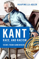 Kant, race, and racism : views from somewhere / Huaping Lu-Adler.