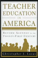 Teacher education in America : reform agendas for the twenty-first century / Christopher J. Lucas.