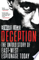 Deception : the untold story of East-West espionage today / Edward Lucas.