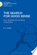 The search for good sense : four eighteenth-century characters : Johnson, Chesterfield, Boswell and Goldsmith / F.L. Lucas.