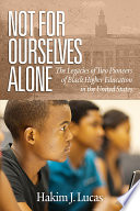 Not for ourselves alone : the legacies of two pioneers of black higher education in the United States /