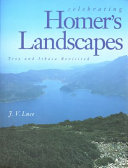 Celebrating Homer's landscapes : Troy and Ithaca revisited / J.V. Luce.