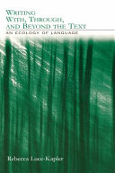Writing with through, and beyond the text : an ecology of language /