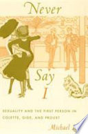 Never say I : sexuality and the first person in Colette, Gide, and Proust /