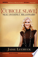 From cubicle slave to the next Internet millionaire / Jaime Luchuck ; forward by Joel Comm.