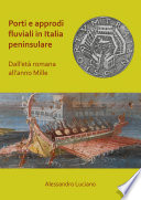 Porti e approdi fluviali in Italia peninsulare : dall'età romana all'anno Mille / Alessandro Luciano.