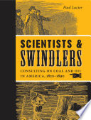 Scientists & swindlers : consulting on coal and oil in America, 1820-1890 / Paul Lucier.