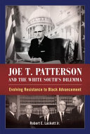 Joe T. Patterson and the White south's dilemma : evolving resistance to Black advancement / Robert E. Luckett Jr.