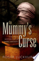 The mummy's curse : the true history of a dark fantasy /