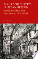 Death and survival in urban Britain : disease, pollution and environment, 1800-1950 / Bill Luckin.