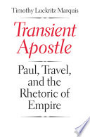 Transient apostle : Paul, travel, and the rhetoric of empire /
