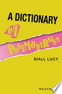 A dictionary of postmodernism / Niall Lucy ; edited by John Hartley ; with contributions by Robert Briggs [and five others].