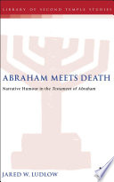 Abraham meets death : narrative humor in the Testament of Abraham /