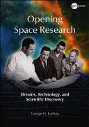 Opening space research dreams, technology, and scientific discovery /