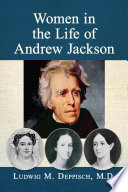 Women in the Life of Andrew Jackson.