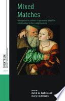 Mixed Matches : Trangressive Unions in Germany from the Reformation to the Enlightenment.