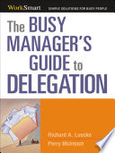 The busy manager's guide to delegation / Richard A. Luecke, Perry McIntosh.