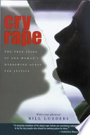 Cry rape : the true story of one woman's harrowing quest for justice /