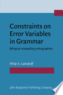 Constraints on error variables in grammar : bilingual misspelling orthographies / Philip Luelsdorff.