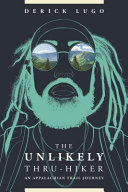 The unlikely thru-hiker : an Appalachian Trail journey / Derick Lugo.