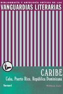 Las vanguardias literarias en el Caribe: Cuba, Puerto Rico y Republica Dominicana : bibliografia y antologia critica / William Luis.