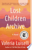 Lost Children Archive : a novel / Luiselli, Valeria.