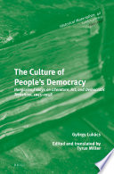 The culture of people's democracy : Hungarian essays on literature, art, and democratic transition, 1945-1948 / by Gyorgy Lukacs ; edited and translated by Tyrus Miller.