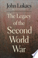 The legacy of the Second World War / John Lukacs.