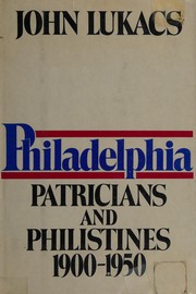 Philadelphia, patricians & philistines, 1900-1950 /