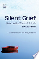 Silent grief : living in the wake of suicide / Christopher Lukas and Henry M. Seiden.
