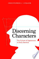 Discerning characters : the culture of appearance in early America / Christopher J. Lukasik.