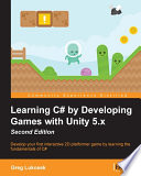Learning C# by developing games with Unity 5.x : develop your first interactive 2D platformer game by learning the fundamentals of C# /