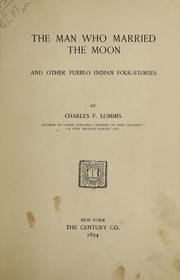 The man who married the moon : and other Pueblo Indian folk-stories /