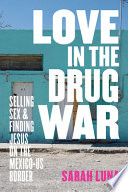 Love in the drug war : selling sex and finding Jesus on the Mexico-US border /