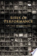 Sites of performance : of time and memory / Clark Lunberry.