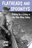 Flatheads & spooneys : fishing for a living in the Ohio River Valley /
