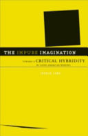 The impure imagination : toward a critical hybridity in Latin American writing / Joshua Lund.