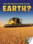 How do humans depend on Earth? /