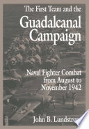 The first team and the Guadalcanal campaign : naval fighter combat from August to November 1942 /