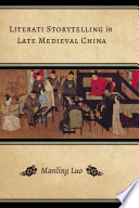 Literati storytelling in late medieval China / Manling Luo.