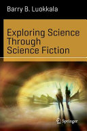 Exploring science through science fiction / Barry B. Luokkala.