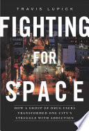 Fighting for space : how a group of drug users transformed one city's struggle with addiction / Travis Lupick.