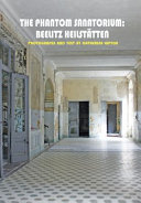 The phantom sanatorium : Beelitz Heilstätten / photographs and text by Catherine Lupton.