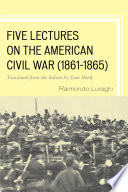 Five lectures on the American Civil War (1861-1865) / Raimondo Luraghi ; translated from the Italian by Sean Mark.