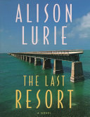 The last resort : a novel / Alison Lurie.