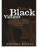 Hitler's black victims : the historical experiences of Afro-Germans, European Blacks, Africans, and African Americans in the Nazi era /