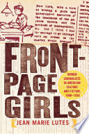 Front page girls : women journalists in American culture and fiction, 1880-1930 / Jean Marie Lutes.