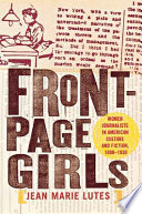 Front page girls : women journalists in American culture and fiction, 1880-1930 /