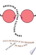 Dressing for the culture wars : style and the politics of self-presentation in the 1960s and 1970s /