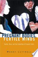 Pregnant bodies, fertile minds : gender, race, and the schooling of pregnant teens /
